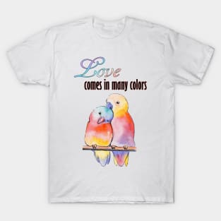 Watercolor - Love comes in many color - Lovebirds T-Shirt